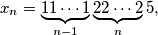 x_n = \underbrace{11\cdots1}_{n - 1}\underbrace{22\cdots2}_{n}5,