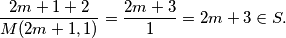 \dfrac{2m+1+2}{M(2m+1,1)}=\dfrac{2m+3}{1}=2m+3 \in S.