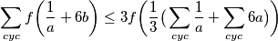 \sum_{cyc} f\bigg(\frac{1}{a}+6b\bigg) \leq 3 f\bigg(\frac{1}{3}\big(\sum_{cyc} \frac{1}{a} + \sum_{cyc} 6a \big)\bigg)