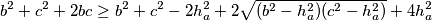 b^2 + c^2 + 2bc \geq b^2 + c^2 - 2h_a^2 + 2\sqrt{(b^2 - h_a^2)(c^2 - h_a^2)} + 4h_a^2