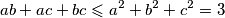 ab+ac+bc \leqslant a^2+b^2+c^2 = 3