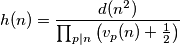 h(n) = \frac{d(n^2)}{\prod_{p \mid n} \left(v_p(n) + \frac{1}{2}\right)}