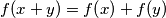 f\!\left(x+y\right) = f\!\left(x\right) + f\!\left(y\right)