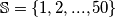 \mathbb{S} = \{1, 2, ..., 50\}