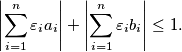 \left| \sum_{i=1}^n \varepsilon_i a_i \right| + \left| \sum_{i=1}^n \varepsilon_i b_i \right| \le 1.