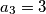 a_3 = 3