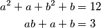 \begin{align*}
    a^2+a+b^2+b&=12\\
    ab+a+b&=3
\end{align*}