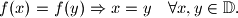 f(x)=f(y) \Rightarrow x=y \quad \forall x,y \in \mathbb{D} \text{.}