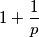1 + \frac{1}{p}