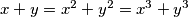 x+y = x^2 +y^2 = x^3 +y^3