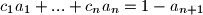 c_1a_1 + ... + c_na_n = 1 - a_{n+1}