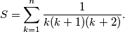 S = \sum_{k=1}^{n} \frac{1}{k(k+1)(k+2)}.