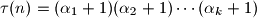 \tau(n) = (\alpha_1+1)(\alpha_2 +1)\cdots (\alpha_k +1)