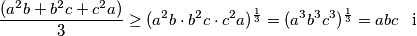 \dfrac{(a^2b+b^2c+c^2a)}{3}\geq (a^2b\cdot b^2c\cdot c^2a)^\frac{1}{3}=(a^3b^3c^3)^\frac{1}{3}=abc \,\,\,\text{ i}