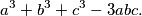 a^3+b^3+c^3-3abc.