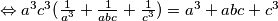 \Leftrightarrow a^3c^3(\frac{1}{a^3}+\frac{1}{abc}+\frac{1}{c^3})=a^3+abc+c^3