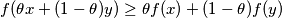 f(\theta x + (1 - \theta)y) \geq \theta f(x) + (1 - \theta)f(y)
