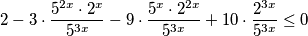 2 - 3 \cdot \frac{5^{2x} \cdot 2^{x}}{5^{3x}} - 9 \cdot \frac{5^{x} \cdot 2^{2x}}{5^{3x}} + 10 \cdot \frac{2^{3x}}{5^{3x}} \leq 0