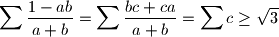  \sum{ \frac{1-ab}{a+b}} = \sum{\frac{bc+ca}{a+b}} = \sum{c} \geq \sqrt{3}