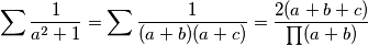 \sum \frac{1}{a^2+1} = \sum \frac{1}{(a+b)(a+c)} = \frac{2(a+b+c)}{\prod (a+b)}