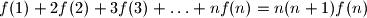 f(1)+2f(2)+3f(3)+\ldots+nf(n)=n(n+1)f(n)