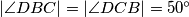 |\angle{DBC}| = |\angle{DCB}| = 50^{\circ}