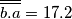 \overline{\overline{b.a}} = 17.2