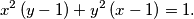  x^2\left(y-1\right) + y^2\left(x-1\right) = 1 \text{.} 