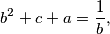 b^2 + c + a = \frac{1}{b},