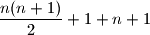 \dfrac{n(n+1)}{2} + 1 + n+1