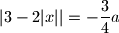 |3-2|x||=-\dfrac{3}{4}a