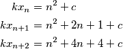 \begin{align*}
kx_n &= n^2 + c \\
kx_{n + 1} &= n^2 + 2n + 1 + c \\
kx_{n + 2} &= n^2 + 4n + 4 + c 
\end{align*}