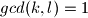 gcd(k,l)=1