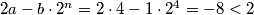 2a - b\cdot 2^n = 2\cdot 4 - 1\cdot 2^4 = -8 < 2
