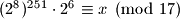 (2^8)^{251}\cdot 2^6 \equiv x \pmod {17}