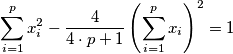 \sum^p_{i = 1} x^2_i - \frac {4}{4 \cdot p + 1} \left( \sum^p_{i = 1} x_i \right)^2 = 1