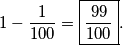 1-\dfrac{1}{100}=\boxed{\dfrac{99}{100}}.