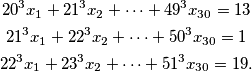 \begin{gather*}
20^3 x_1 + 21^3 x_2 + \dotsb + 49^3 x_{30} = 13\\ 
21^3 x_1 + 22^3 x_2 + \dotsb + 50^3 x_{30} = 1 \\
22^3 x_1 + 23^3 x_2 + \dotsb + 51^3 x_{30} = 19.
\end{gather*}