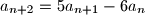 a_{n+2}=5a_{n+1}-6a_n