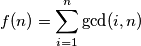 f(n) = \sum_{i = 1}^{n} \gcd(i , n)