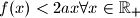 f(x) < 2ax \forall x \in \mathbb{R}_{+}