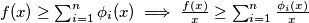f(x) \geq \sum_{i=1}^{n} \phi_i(x) \implies \frac{f(x)}{x} \geq \sum_{i=1}^{n} \frac{\phi_i(x)}{x}
