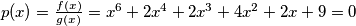 p(x) = \frac{f(x)}{g(x)} = x^6+2 x^4+2 x^3+4 x^2+2 x+9 = 0