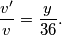 \frac{v'}{v} = \frac{y}{36}.