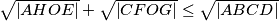 \sqrt {\left|AHOE\right|} + \sqrt {\left|CFOG\right|}\leq\sqrt {\left|ABCD\right|}
