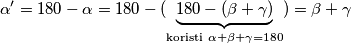 \alpha ' = 180 - \alpha = 180 - (\underbrace{180 - (\beta + \gamma)}_{\textrm{koristi }\alpha + \beta + \gamma = 180}) = \beta + \gamma