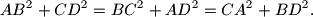AB^2 + CD^2 = BC^2 + AD^2 = CA^2 + BD^2.