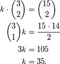 \begin{aligned}
k\cdot\binom{3}{2}&=\binom{15}{2}\\
\binom{3}{1}k&=\frac{15\cdot 14}{2}\\
3k&=105\\
k&=35.
\end{aligned}