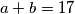 a+b=17