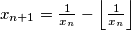 x_{n+1} = \frac{1}{x_n} - \left \lfloor \frac{1}{x_n} \right \rfloor